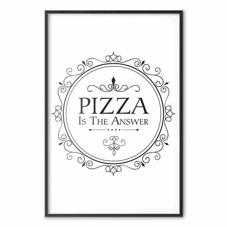 La pizza est la réponse - composition noir et blanc avec inscription