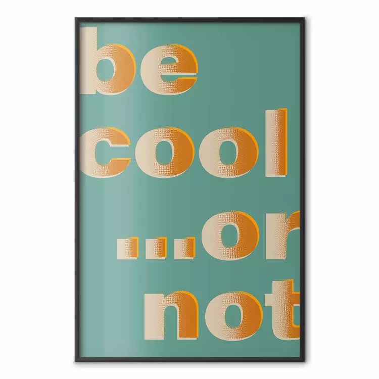 Sois cool... ou pas - inscriptions orange, fond turquoise